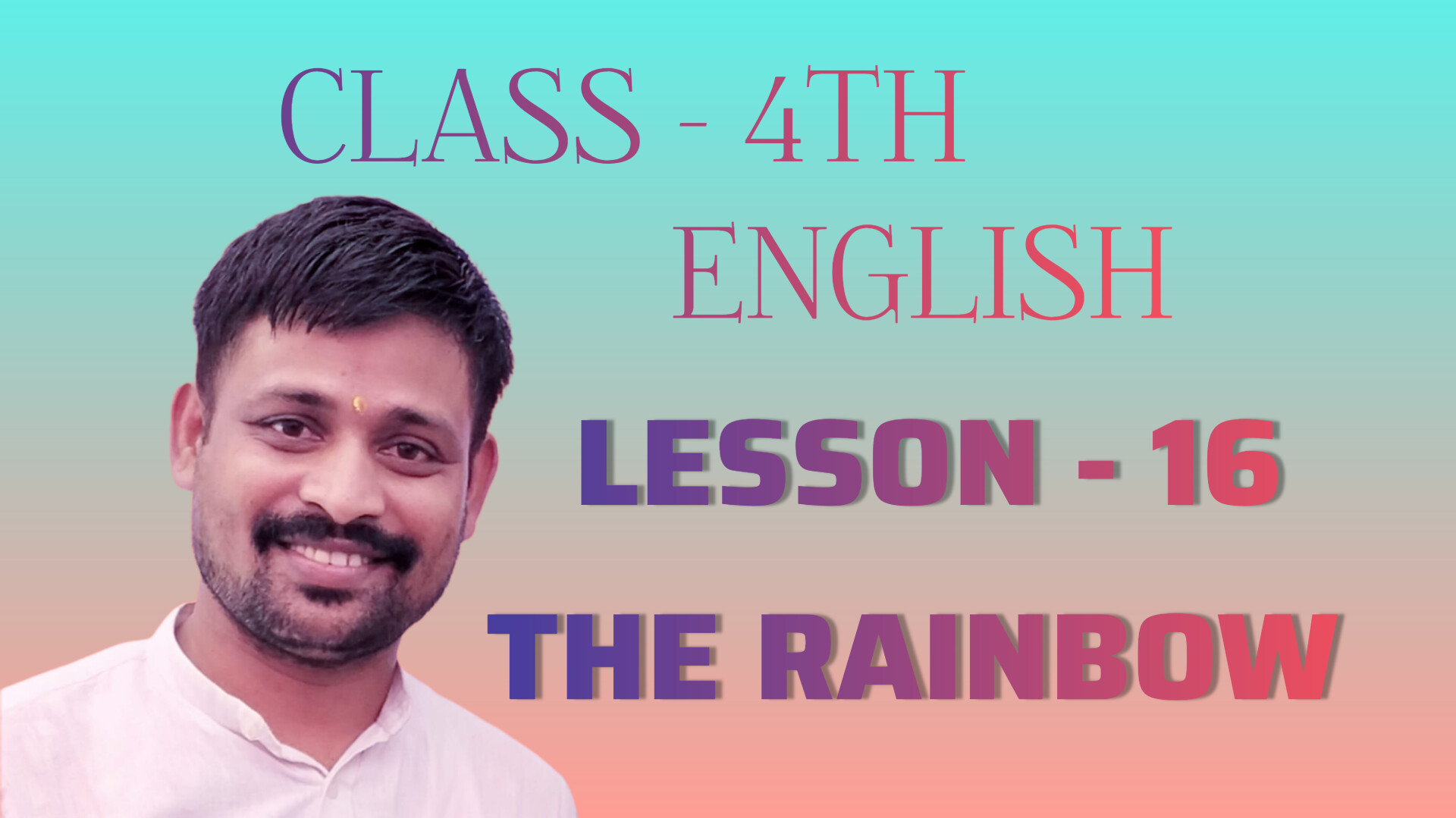 THE RAINBOW CLASS 4TH ENGLISH LESSON 16